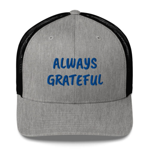The Grateful Store- Always Grateful Trucker Hat